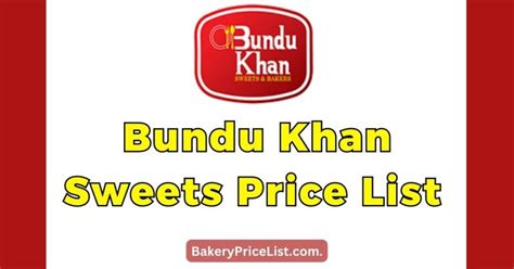 Bundu Khan Sweets Price List 2023