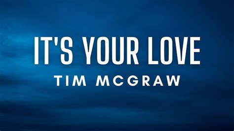 Tim Mcgraw It S Your Love Lyrics Youtube