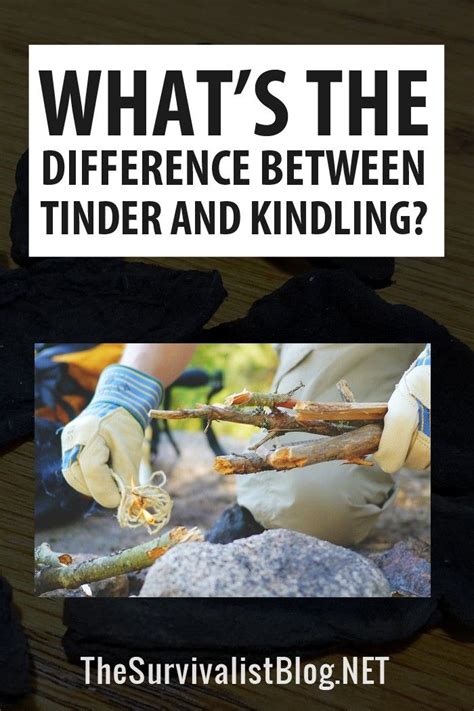 Whats The Difference Between Tinder And Kindling The Survivalist