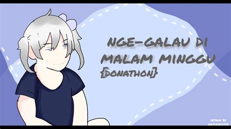 Nge Galau Di Malam Minggu Bersama Vtuber Donathon YouTube