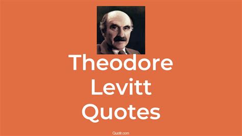 33+ Theodore Levitt Quotes That Are marketing, innovation and strategy