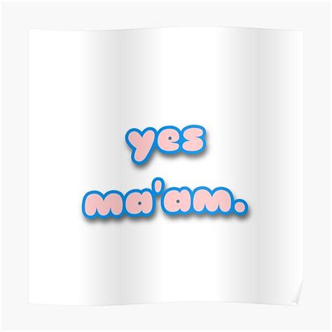 Yes Maam Poster By Chloe C04 Redbubble