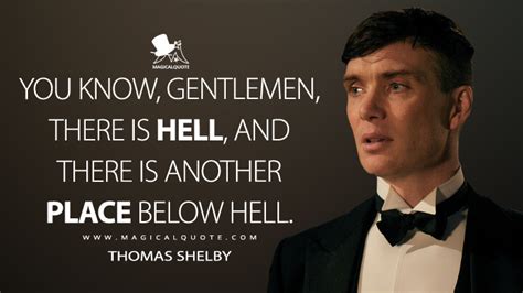 You know, gentlemen, there is hell, and there is another place below ...