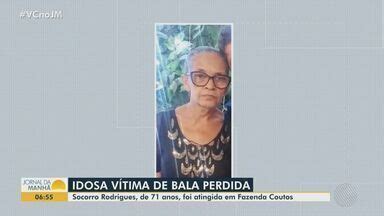 Jornal Da Manh Corpo De Idosa Que Morreu Ap S Ser Atingida Por Bala