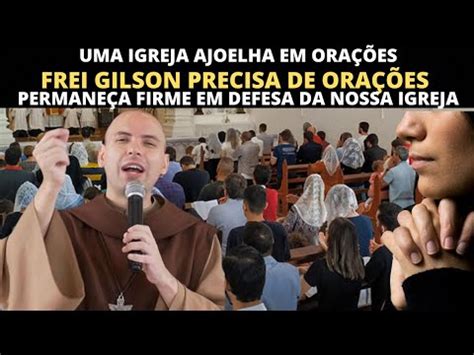 Aten O Igreja Frei Gilson Necessita De Muitas Ora Es Uma Igreja De