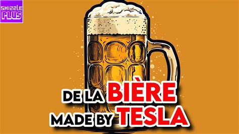 De La BiÈre Made By Tesla Youtube