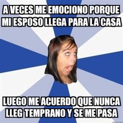 Meme Annoying Facebook Girl A Veces Me Emociono Porque Mi Esposo