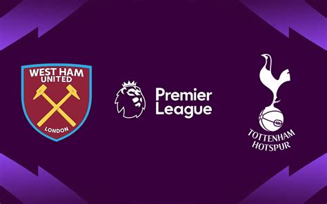 West Ham X Tottenham Pela Premier League Onde Assistir Ao Vivo