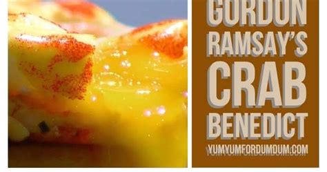 Yum Yum For Dum Dum Gordon Ramsays Crab Benedict