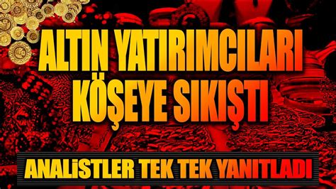 ALTIN YATIRIMCILARI KÖŞEYE SIKIŞTI ANALiSTLER TEK TEK YANITLADI gram