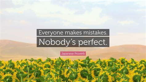 Japanese Proverb Quote: “Everyone makes mistakes. Nobody’s perfect.”