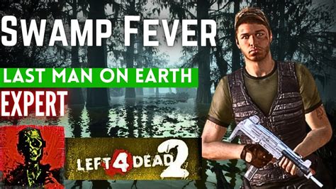 [l4d2] Swamp Fever Last Man On Earth Expert Youtube