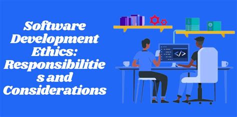 Software Development Ethics Responsibilities And Considerations