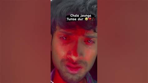 Chala Jaunga Tumse Dur 💔😭🥀 Sad Broken Youtubeshorts Shortvideo