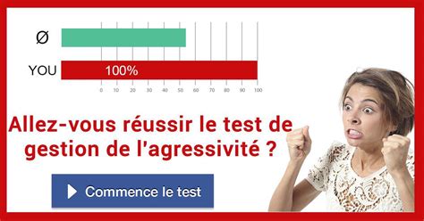 Allez vous réussir le test de gestion de l agressivité