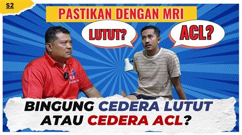 BINGUNG CEDERA LUTUT ATAU CEDERA ACL PASTIKAN DENGAN MRI YouTube