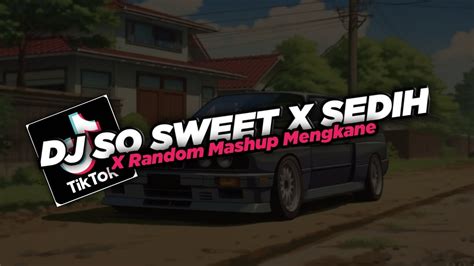 DJ So Sweet X Sedih X Random Mashup Mengkane Slowed Reverb Viral