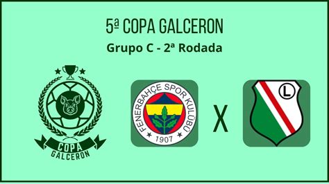 Copa Galceron 5ª Edição I 2ª Rodada Fenerbahçe x Légia Varsóvia