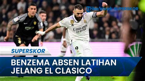 Laga Barcelona Vs Real Madrid Karim Benzema Absen Latihan Jelang Laga