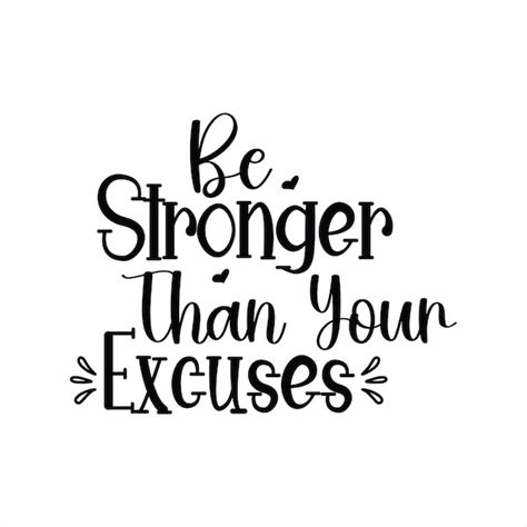 Premium Vector | A quote about being strong than your excuses.