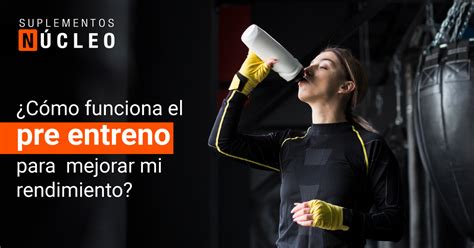 ¿cómo Funciona El Pre Entreno Para Mejorar Mi Rendimiento