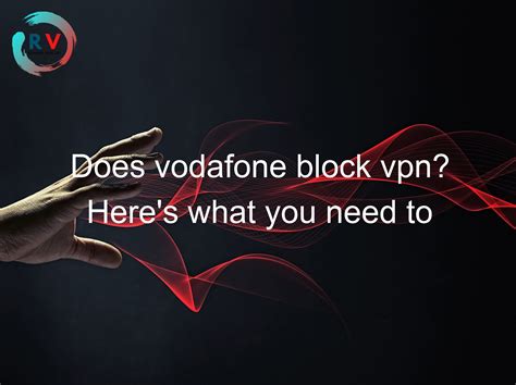 🔴 Does Vodafone Block Vpn Here S What You Need To Know 2024 Updated Rechargue Your Life