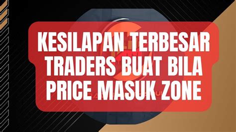 Kesilapan Terbesar Traders Buat Bila Price Masuk Zone Youtube