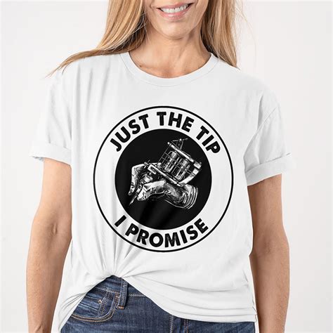 Tattoo Just The Tip I Promise Shirt Tattoo Artist Shirt Etsy