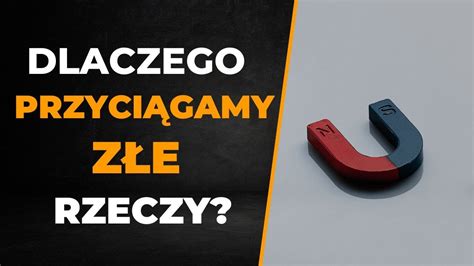 Dlaczego Przyci Gamy Z E Rzeczy Czyli Prawo Przyci Gania W Praktyce