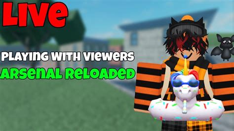 LIVE 11 Hour Stream Arsenal RELOADED With Viewers Roblox Arsenal