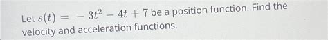 Solved Let S T 3t2 4t 7 ﻿be A Position Function Find The