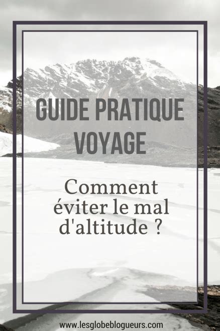 Comment Viter Le Mal Aigu Des Montagnes Ou Mal D Altitude En Voyage