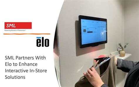 Sml Partners With Elo To Enhance Interactive In Store Solutions