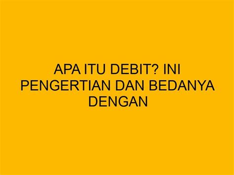 Apa Itu Debit Ini Pengertian Dan Bedanya Dengan Kredit