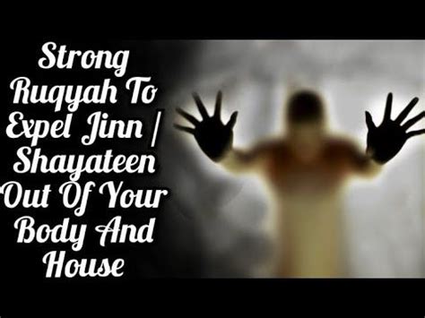 Strong Ruqyah To Expel Jinn Shayateen Out Of Your Body And House