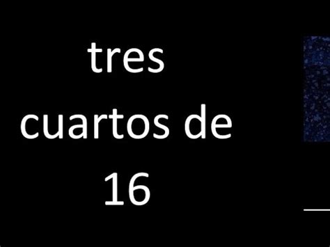 Tres Cuartos De 16 Fraccion De Un Numero Entero YouTube