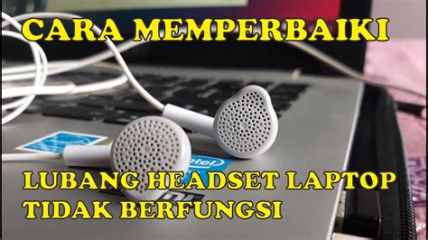 Cara Ampuh Memperbaiki Lubang Headset Laptop Yang Tidak Berfungsi Youtube