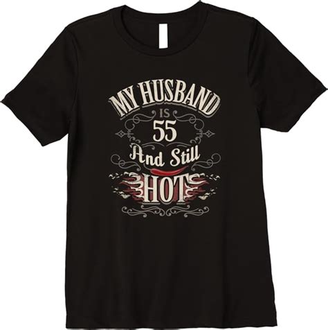 Amazon Womens My Husband Is 55 And Still Hot Funny Wife Gift Hubby Vintage Premium T Shirt
