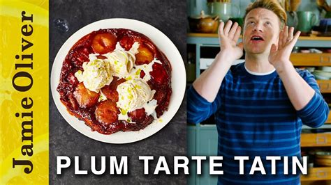 Jamie S Plum Tarte Tatin Jamie Oliver YouTube