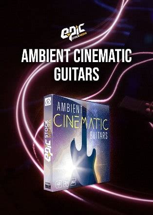 Ambient Cinematic Guitars By Epic Stock Media Audio Plugin Deals