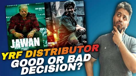 Big Update Jawan Distributor Is Yrf Good Or Poor Decision Shah Rukh