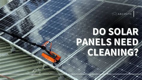 Do Solar Panels Need Cleaning Guide To Solar Panels Cleaning And