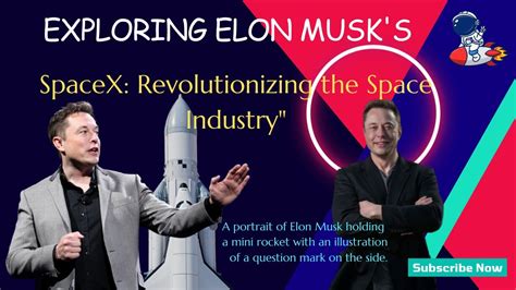 Exploring Elon Musks Spacex Revolutionizing The Space Industry