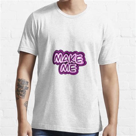 Make Me T Shirt For Sale By Gholly Redbubble Make Me T Shirts