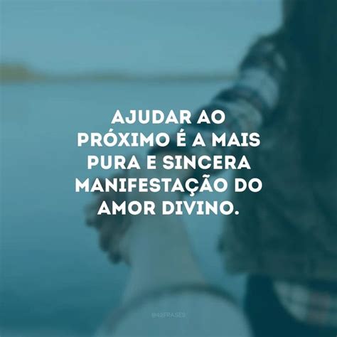 Mensagem Para Ajudar O Próximo - 50 frases para ajudar ao próximo porque a caridade é um ato de amor ...