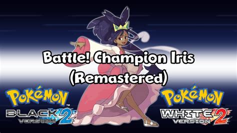 Pokémon Black And White 2 Battle Champion Iris Remastered Youtube