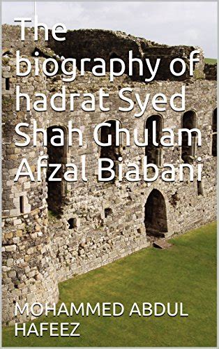 The Biography Of Hazrat Syed Shah Ghulam Afzal Biabani Kindle Edition