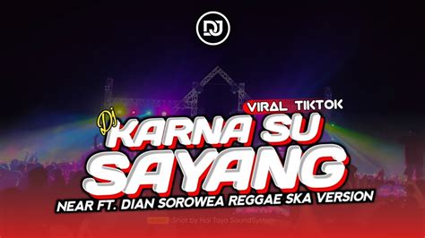 Dj Karna Su Sayang Near Ft Sorowea Reggae Ska Version Sayang Sayang