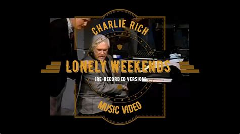 Charlie Rich Lonely Weekends Re Recorded Version Music Video