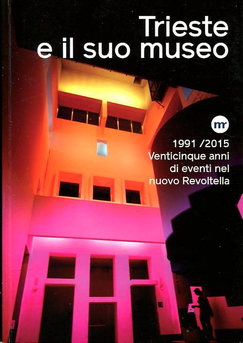 Trieste E Il Suo Museo 1991 2015 Venticinque Anni Di Eventi Nel Nuovo